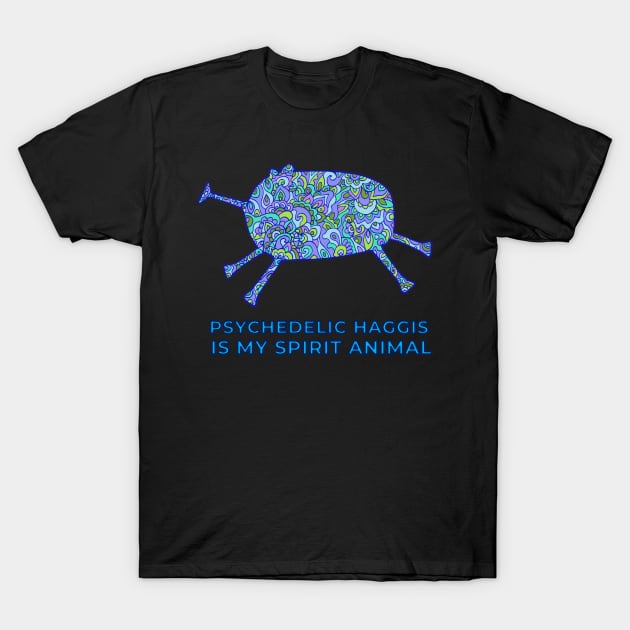 Psychedelic Haggis Is My Spirit Animal T-Shirt by TimeTravellers